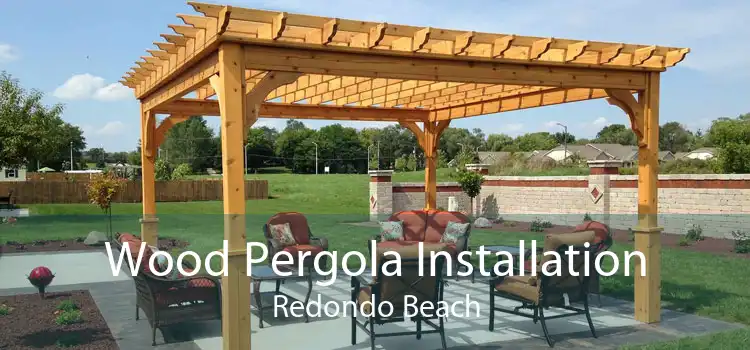 Wood Pergola Installation Redondo Beach